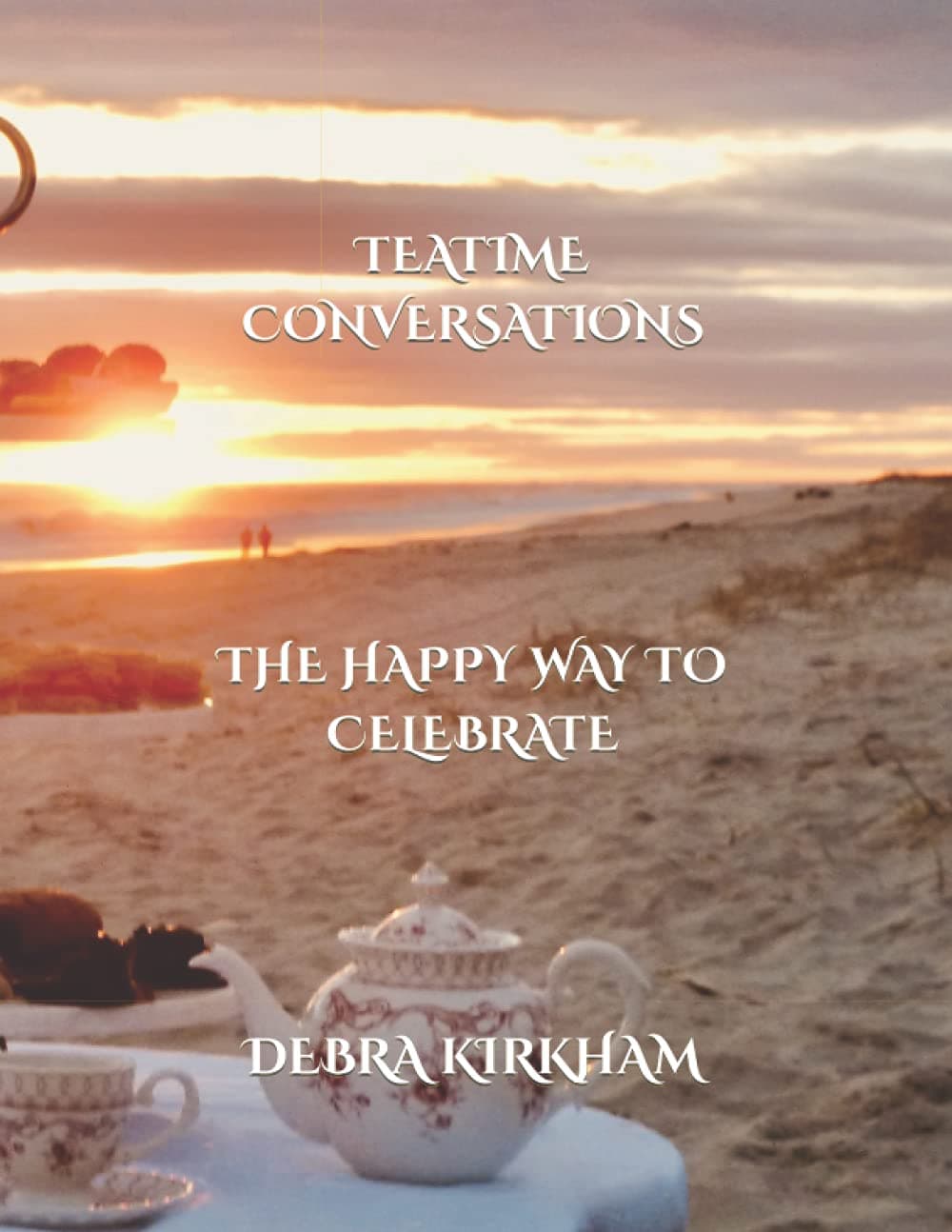 Teatime Conversations: The Happy Way To Celebrate