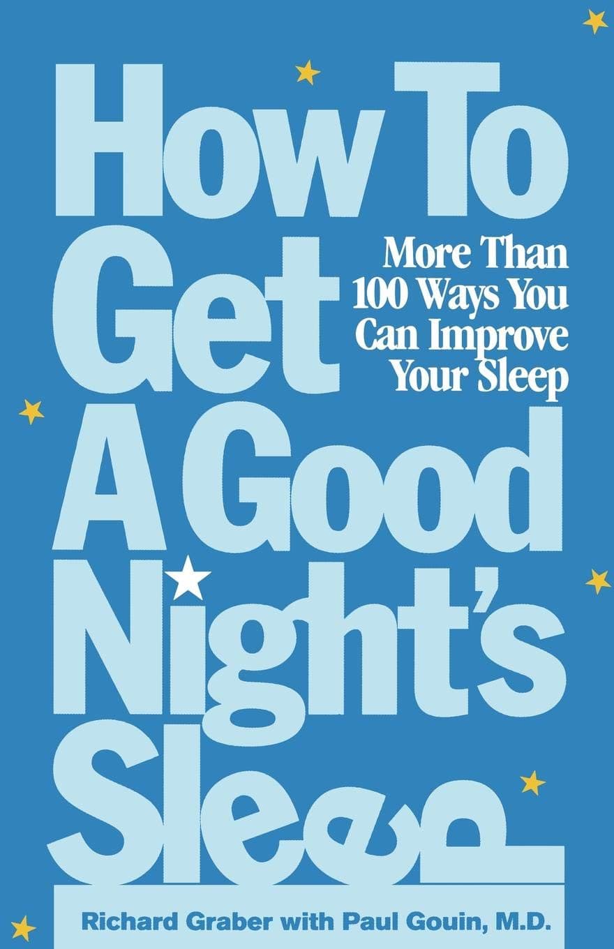 How to Get a Good Night's Sleep: More Than 100 Ways You Can Improve Your Sleep