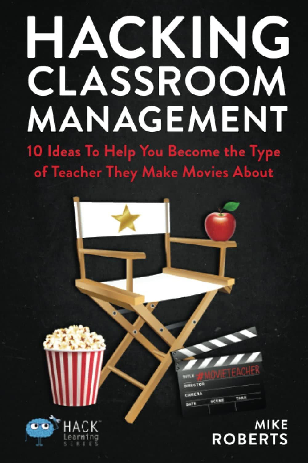 Hacking Classroom Management: 10 Ideas To Help You Become the Type of Teacher Th