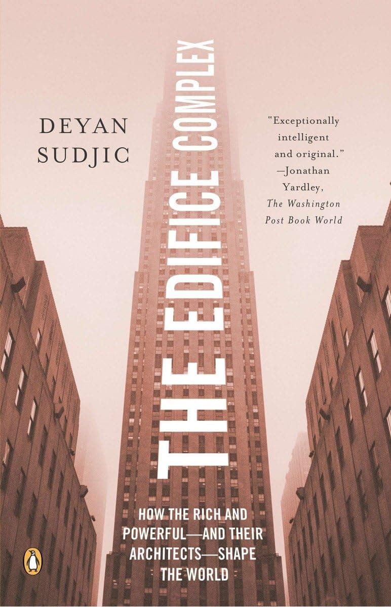 Deyan SudjicThe Edifice Complex: How the Rich and Powerful--and Their Architects--Shape the World