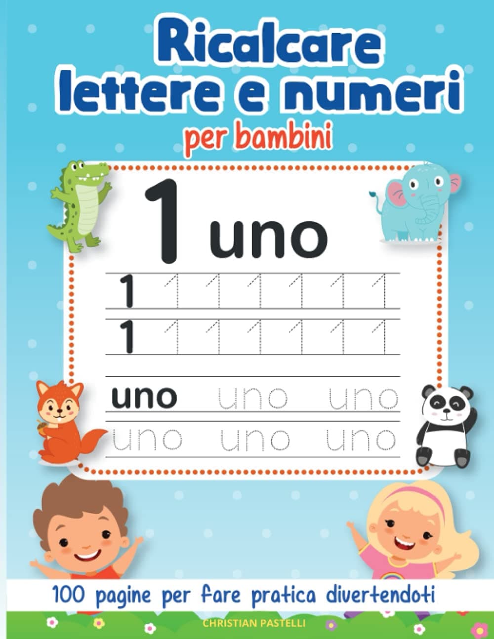 Ricalcare Lettere e Numeri per Bambini: 100 Pagine per fare pratica divertendoti con tanti disegni da colorare - impara l'alfabeto - prescolastica per ... E Ricalcare, Tutto Per Il Tuo Bambino)