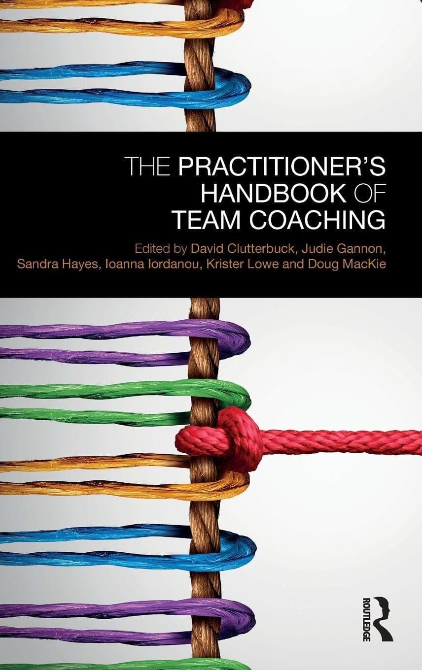 The Practitioner’s Handbook of Team Coaching