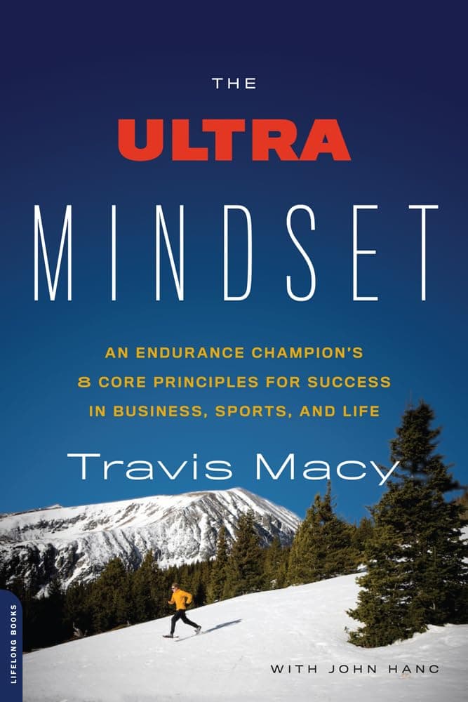 The Ultra Mindset: An Endurance Champion's 8 Core Principles for Success in Business, Sports, and Life