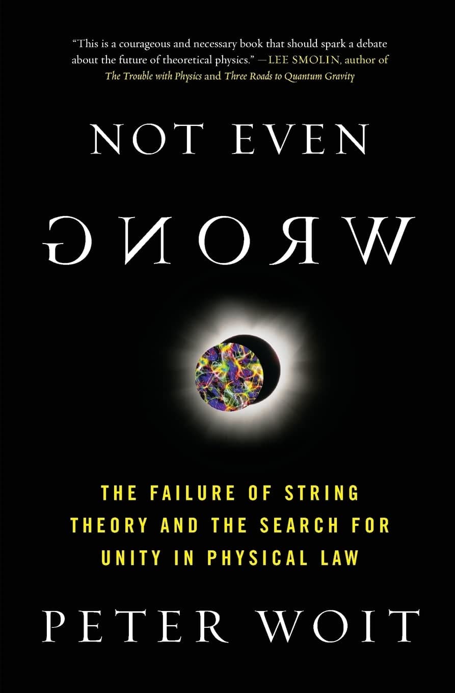 Not Even Wrong: The Failure of String Theory and the Search for Unity in Physical Law Paperback – September 4, 2007