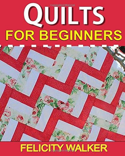 Quilts for Beginners: Learn How to Quilt with Easy-to-Learn Quilting Techniques, plus Quilting Supplies and Quilt Patterns Paperback – February 14, 2014