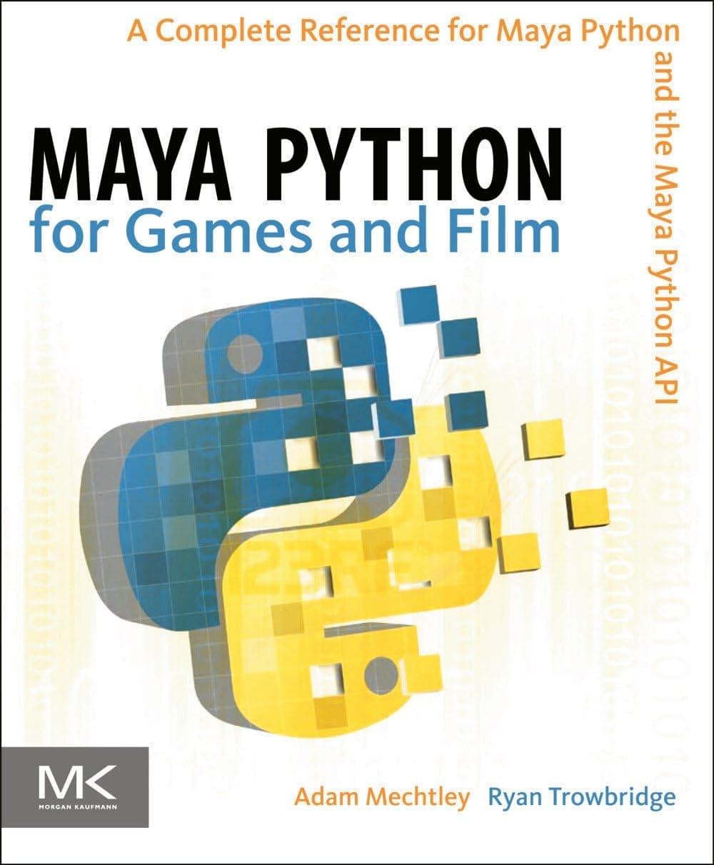 Maya Python for Games and Film: A Complete Reference for the Maya Python API