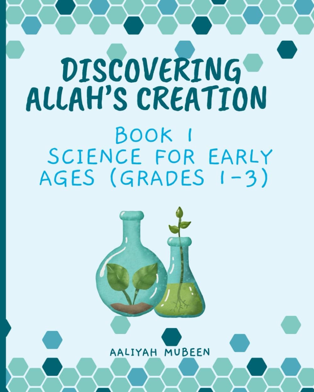 Discovering Allah’s Creation: Book 1 Science for Early Ages (Grades 1-3) (Discover, Explore and Understand Allah's Creation Series)
