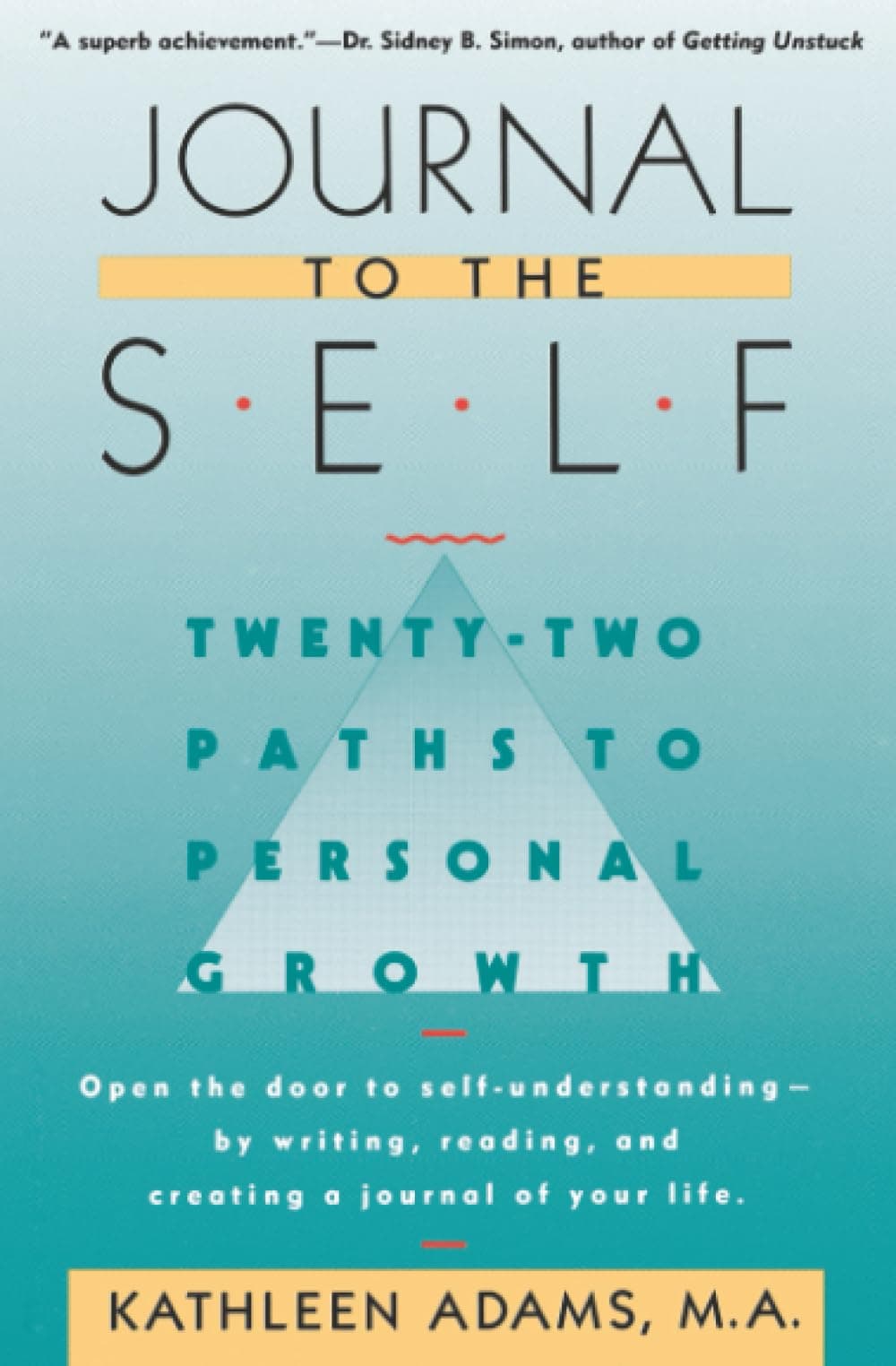 Journal to the Self: Twenty-Two Paths to Personal Growth - Open the Door to Self-Understanding by Writing, Reading, and Creating a Journal of Your Life