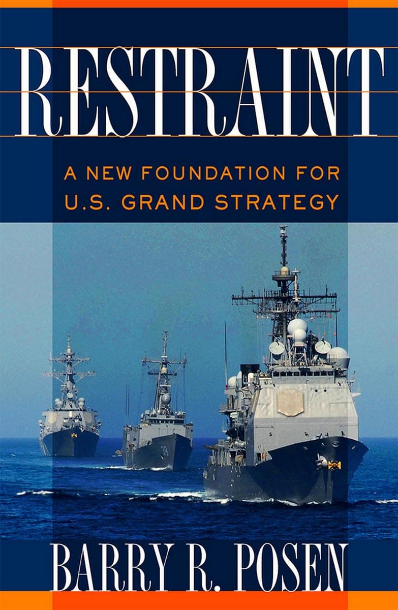 Restraint: A New Foundation for U.S. Grand Strategy (Cornell Studies in Security Affairs)