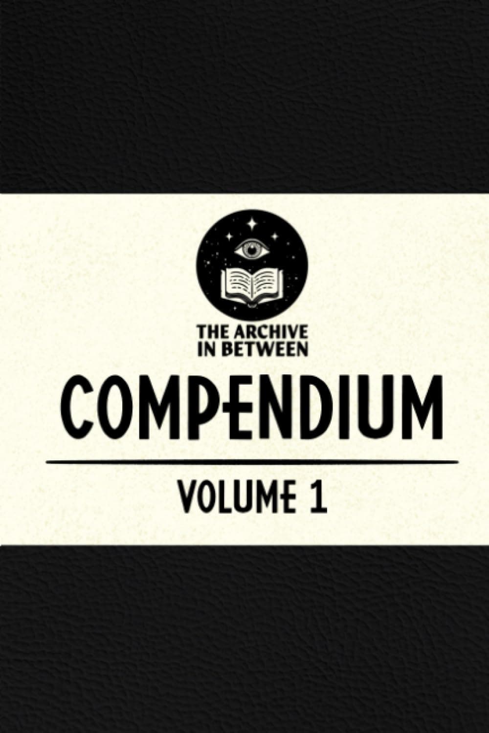 The Archive In Between Compendium: Volume 1 (The Archive In Between Compendium Collection, Band 1)