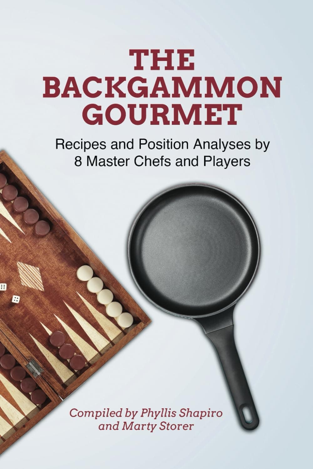 The Backgammon Gourmet: Recipes and Position Analyses by 8 Master Chefs and Players