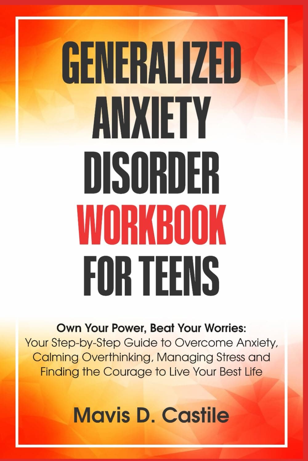 Generalized Anxiety Disorder Workbook for teens: Own Your Power, Beat Your Worries: Your Step-by-Step Guide to Overcome Anxiety, Managing Stress and ... Best Life (Mental Health Toolkit, Band 16)