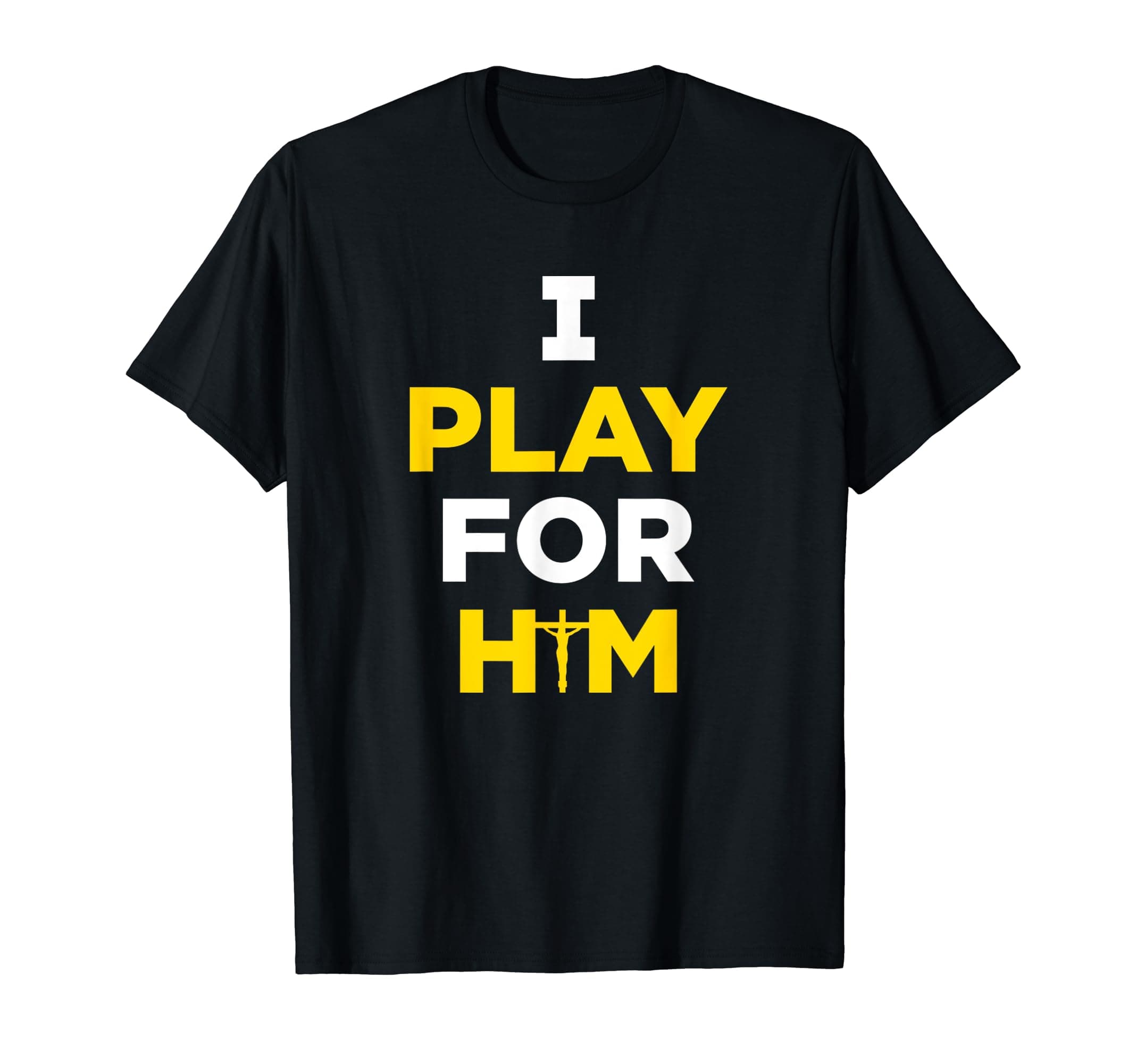 I Play For Him Jesus Christ Shirt