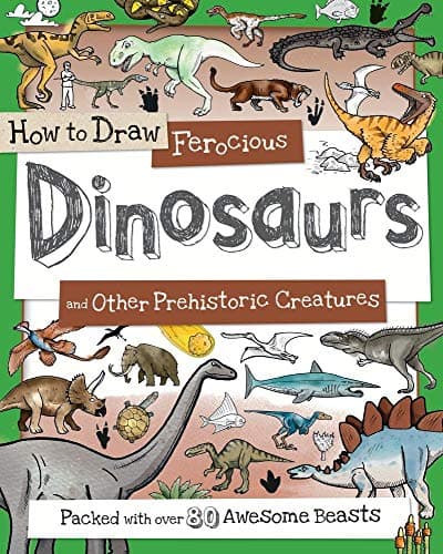 How to Draw Ferocious Dinosaurs and Other Prehistoric Creatures: A Drawing Book for Kids Packed with 80+ Amazing Dinosaurs (How to Draw Series)