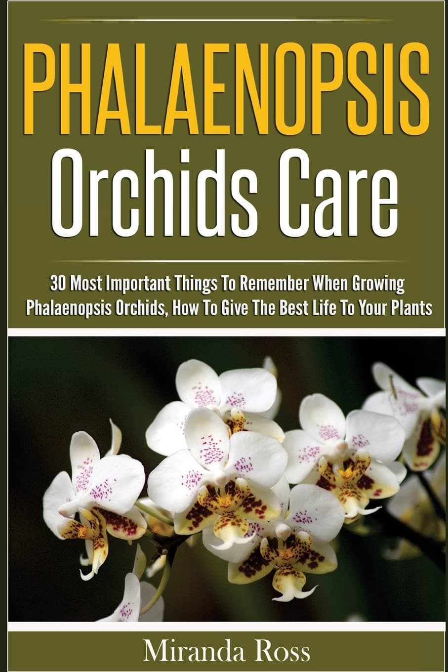 Phalaenopsis Orchids Care: 30 Most Important Things To Remember When Growing Phalaenopsis Orchids (Orchids Care, Gardening Techniques)