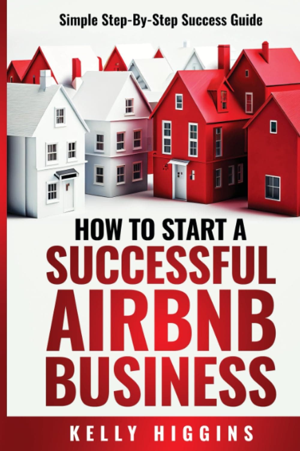 How To Start A Successful Airbnb Business: Simple Step-By-Step Success Guide
