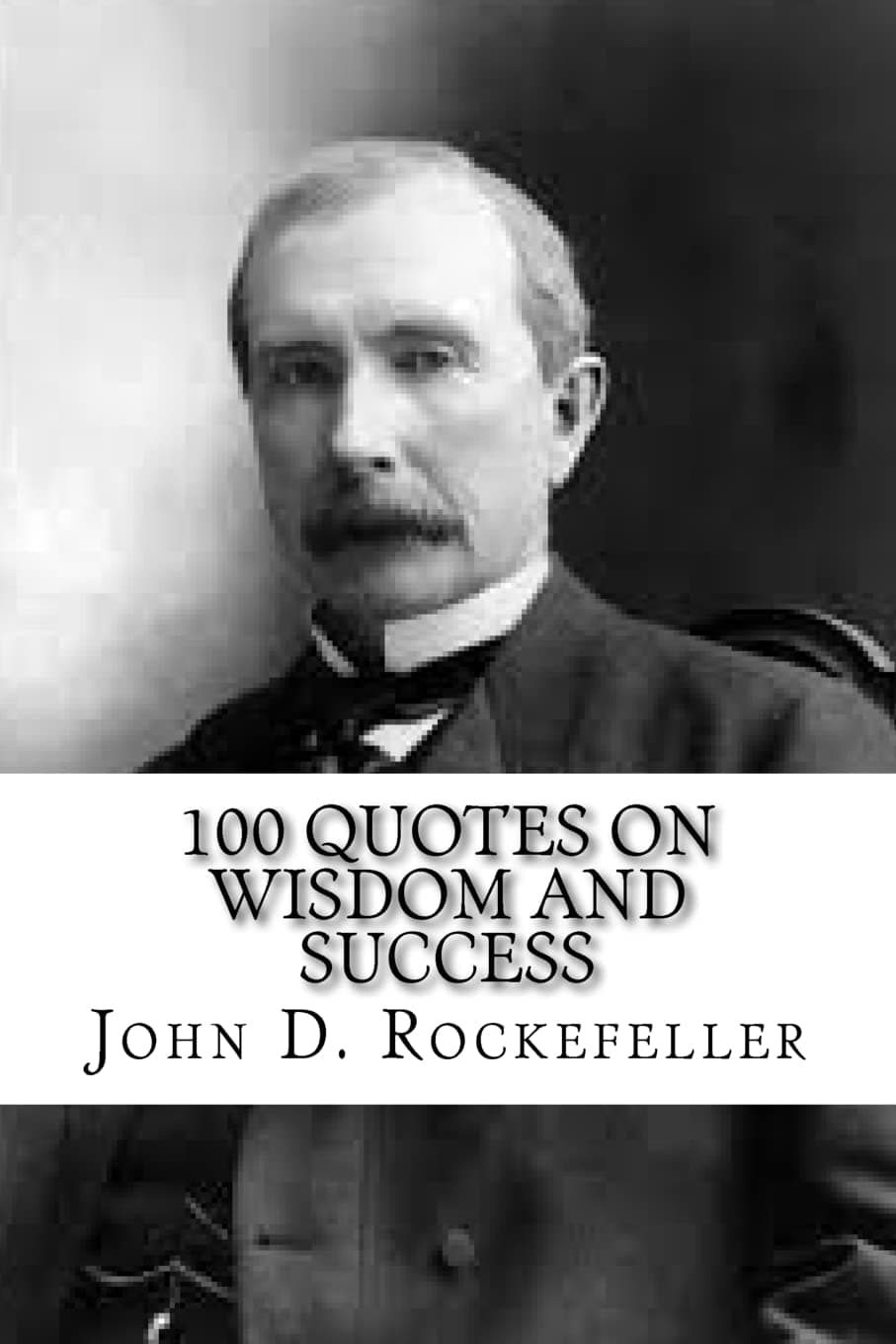 John D. Rockefeller: 100 Quotes on Wisdom and Success Paperback – March 25, 2017