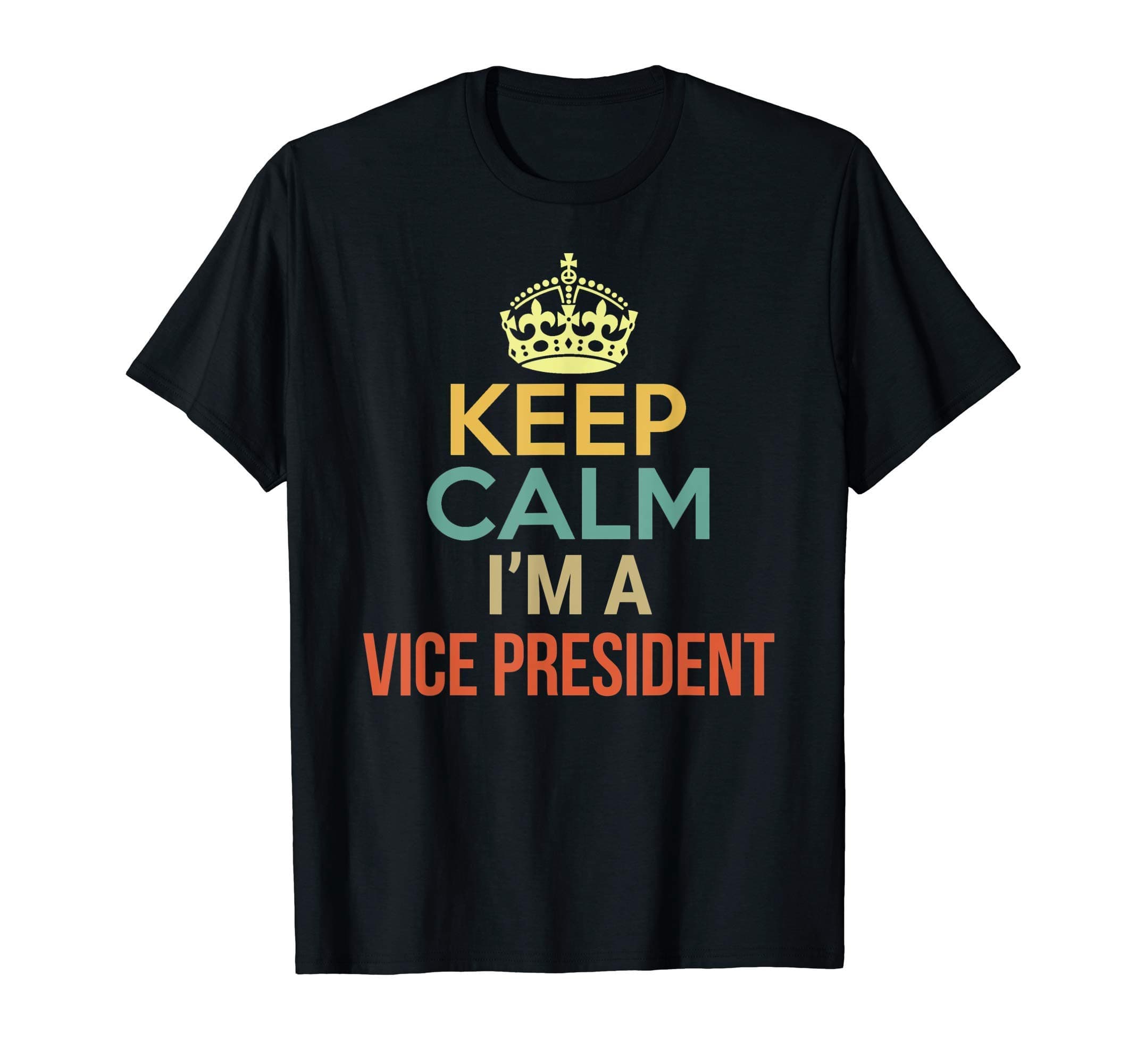 Keep Calm I'm A Vice President T-Shirt