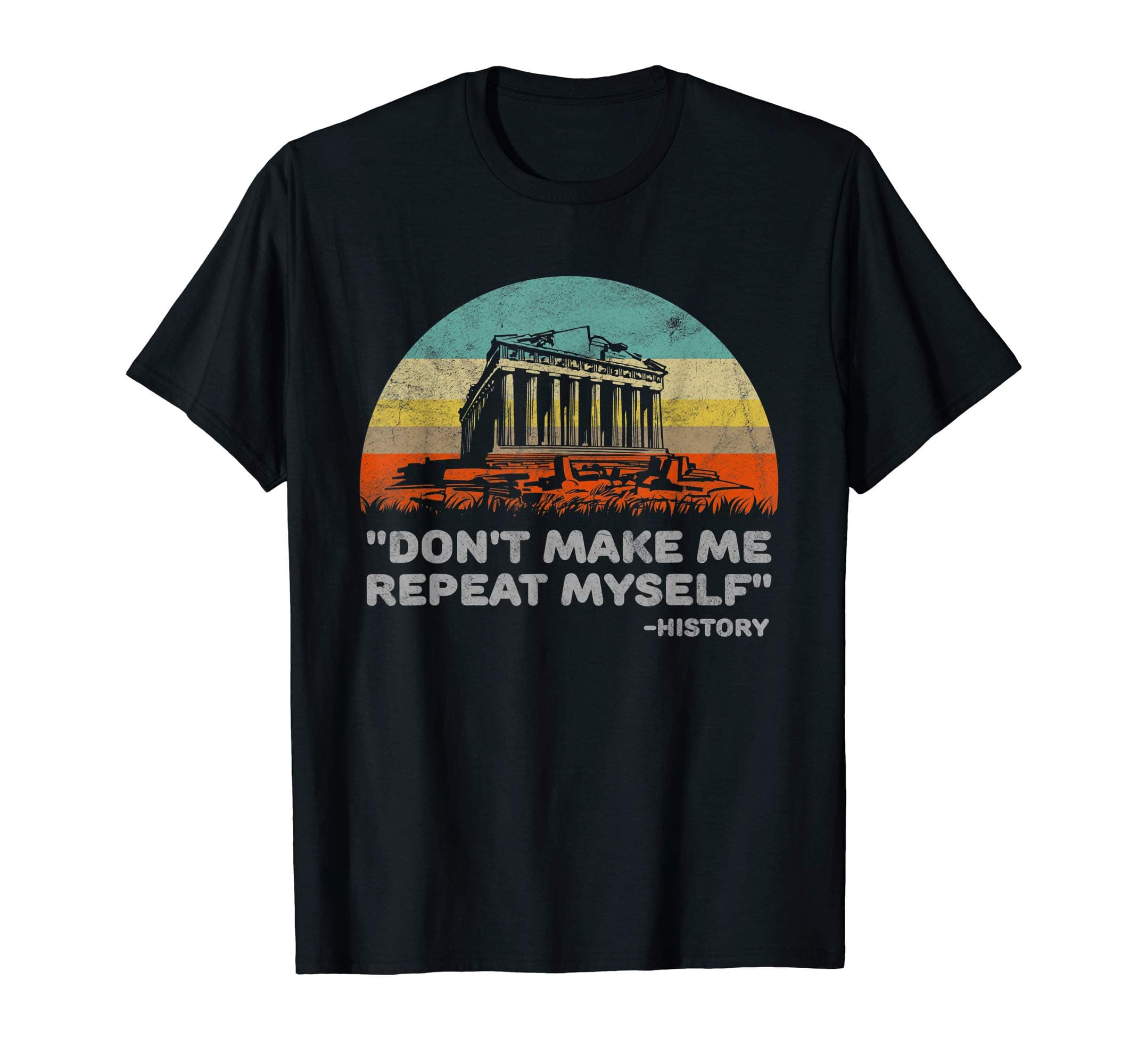 Funny Gift For History Lover Or HistorianDon't Make Me Repeat Myself Funny History T-ShirtOEKO-TEX STANDARD 100