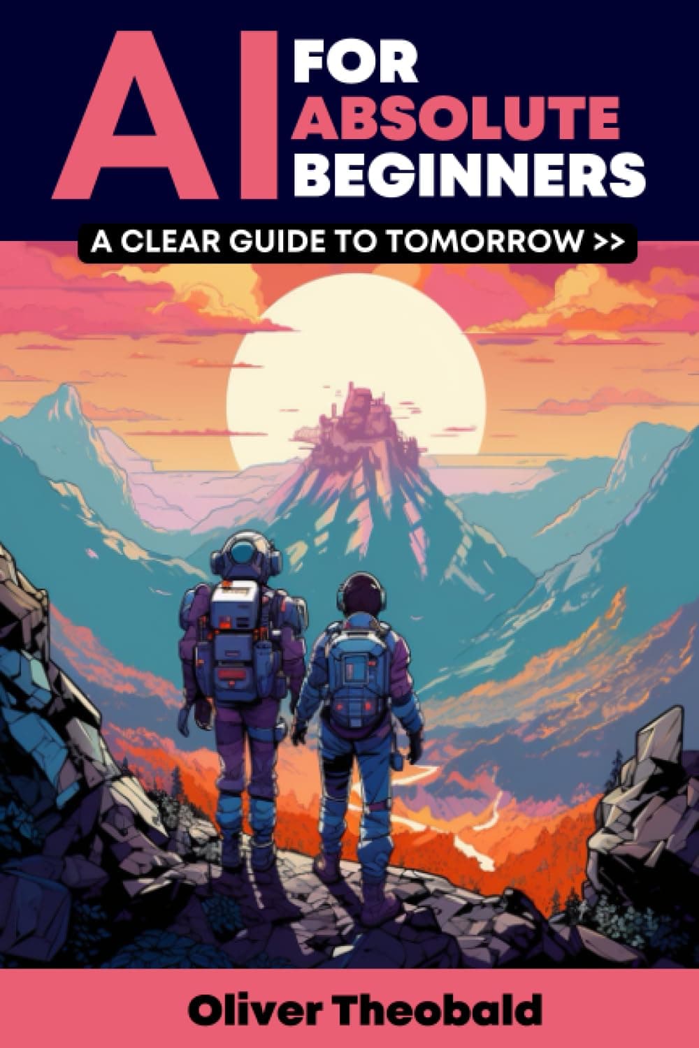 AI for Absolute Beginners: A Clear Guide to Tomorrow (AI, Data Science, Python & Statistics for Beginners) Paperback – July 19, 2023