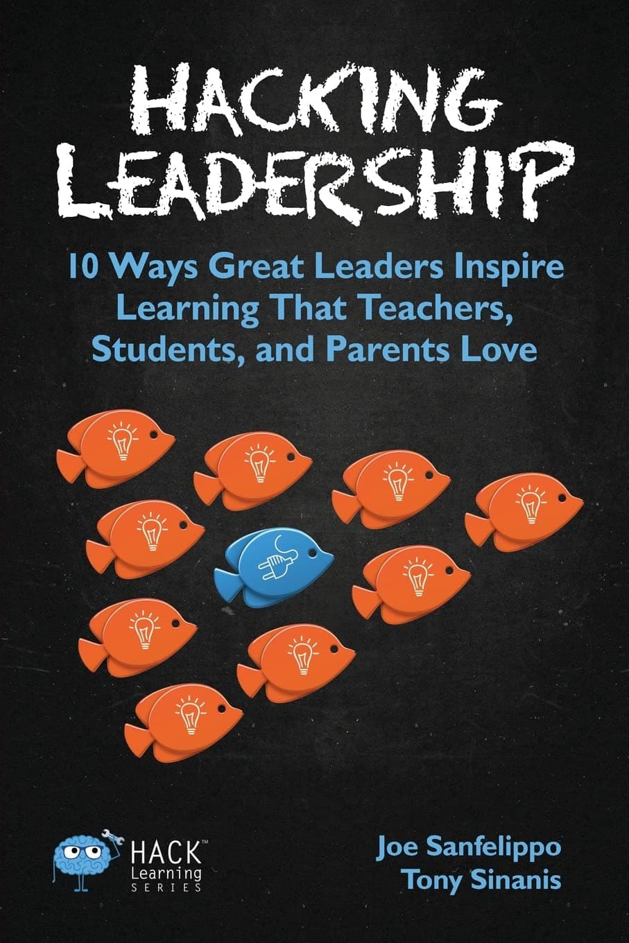 Hacking Leadership: 10 Ways Great Leaders Inspire Learning That Teachers, Students, and Parents Love: 5 (Hack Learning)