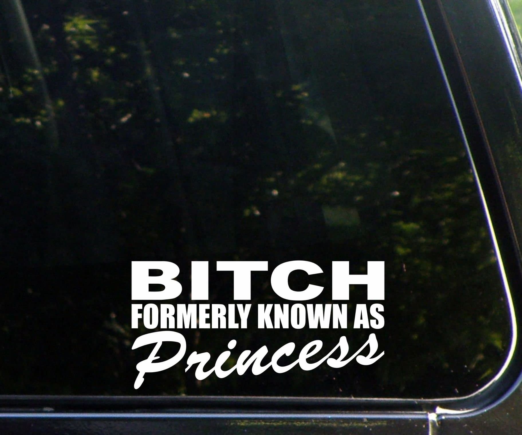 BITCH formerly known as princess! funny die cut window decal / sticker - not printed!
