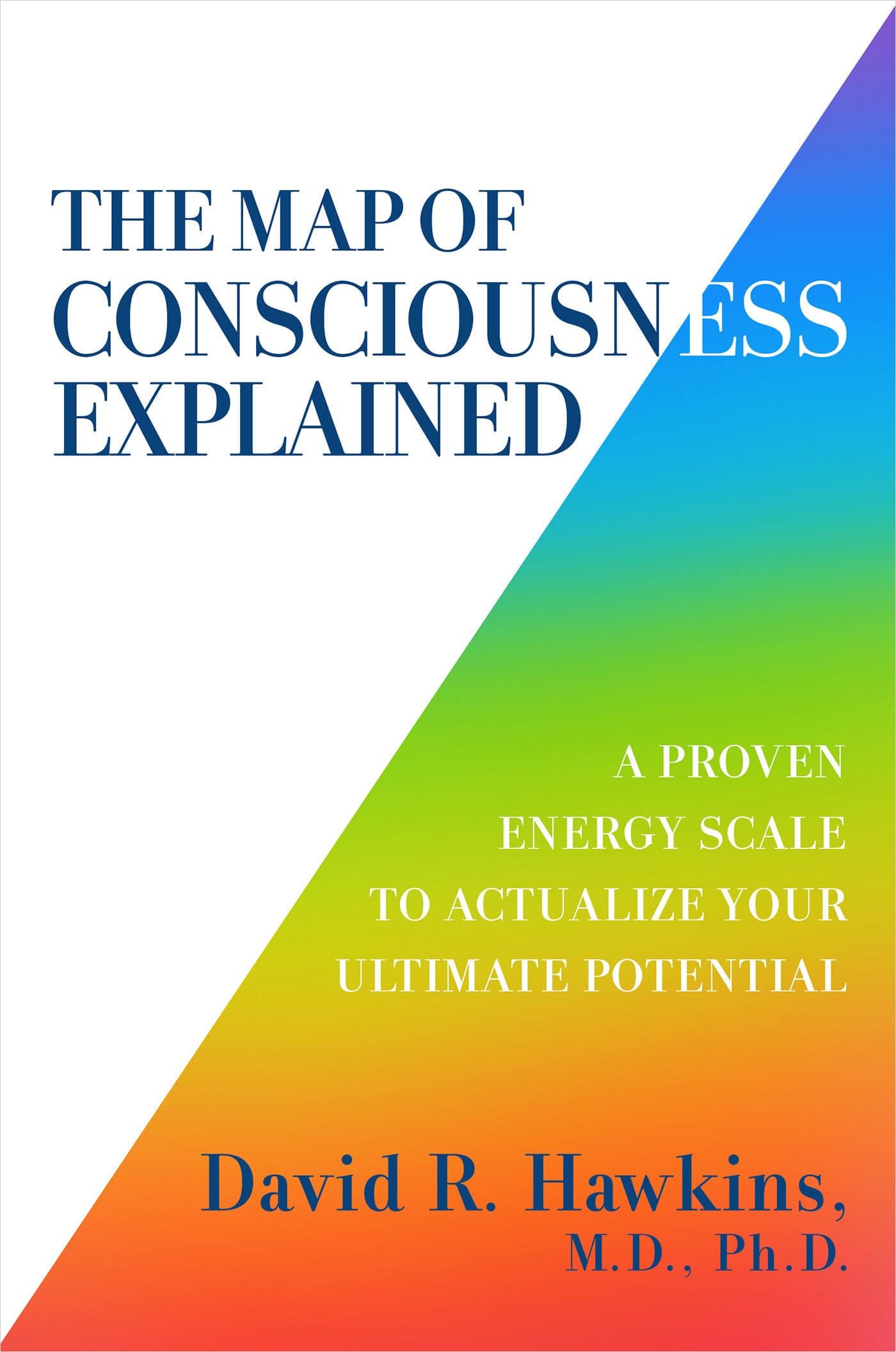 The Map of Consciousness Explained: A Proven Energy Scale to Actualize Your Ultimate Potential Paperback – October 20, 2020