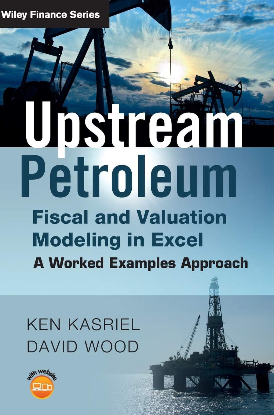 Upstream Petroleum Fiscal and Valuation Modeling in Excel: A Worked Examples Approach (The Wiley Finance Series) Hardcover – May 13, 2013