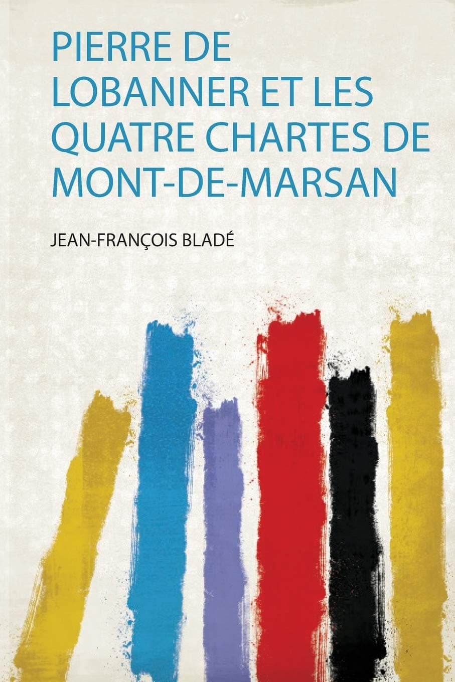 Pierre De Lobanner Et Les Quatre Chartes De Mont-De-Marsan
