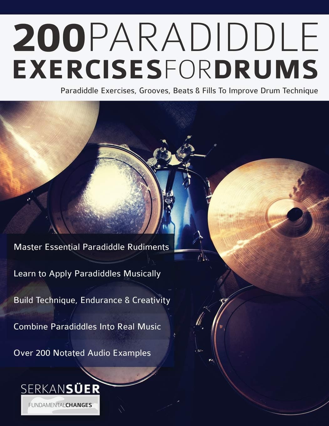 200 Paradiddle Exercises For Drums: Over 200 Paradiddle Exercises, Grooves, Beats & Fills To Improve Drum Technique (Learn to Play Drums)