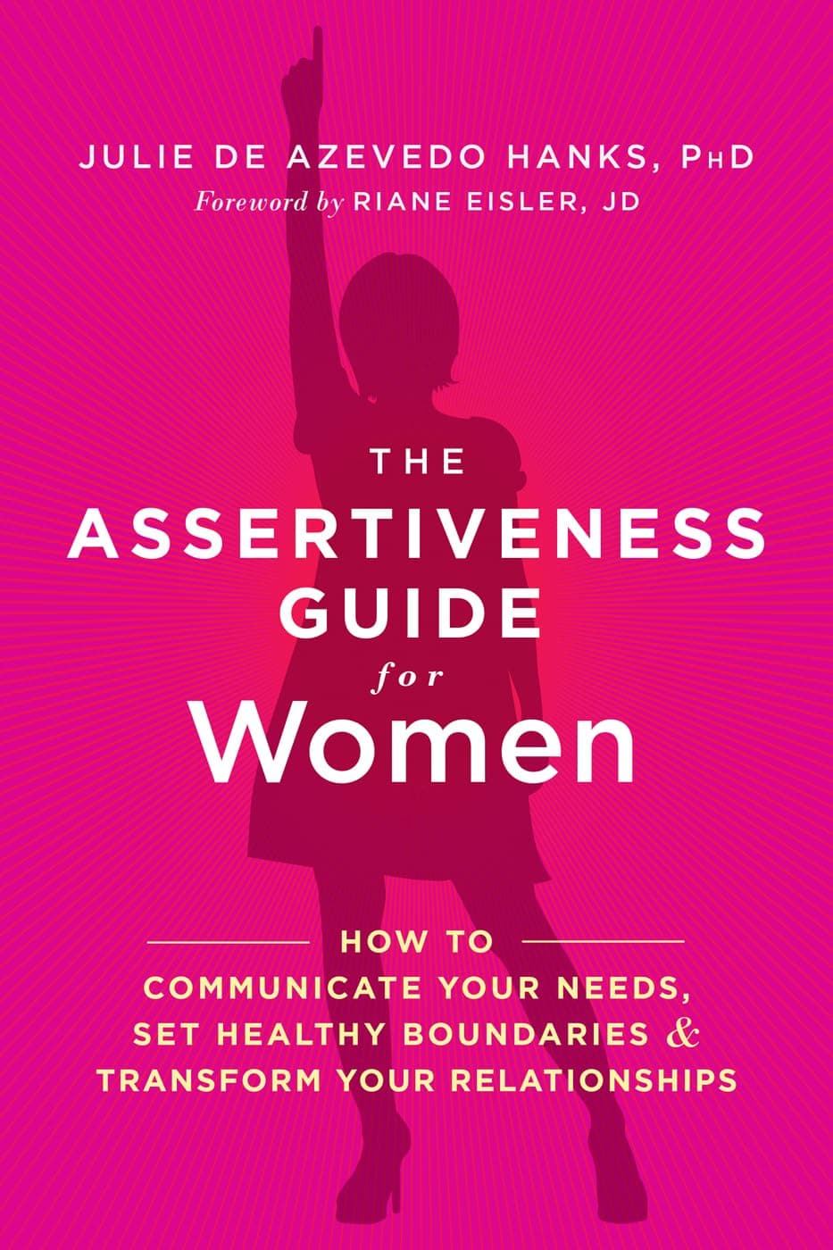 NEW HARBINGER The Assertiveness Guide for Women: How to Communicate Your Needs, Set Healthy Boundaries, and Transform Your Relationships