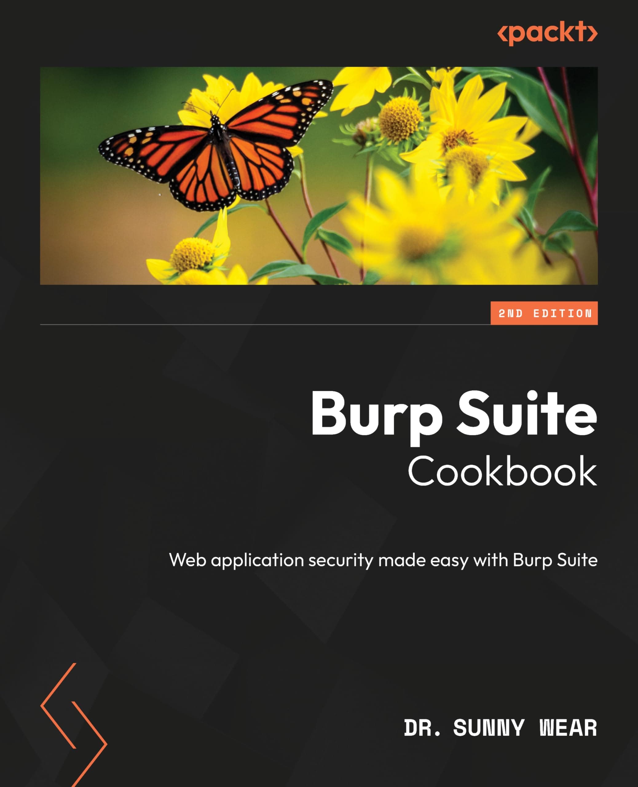 Dr. Sunny WearBurp Suite Cookbook: Web application security made easy with Burp Suite