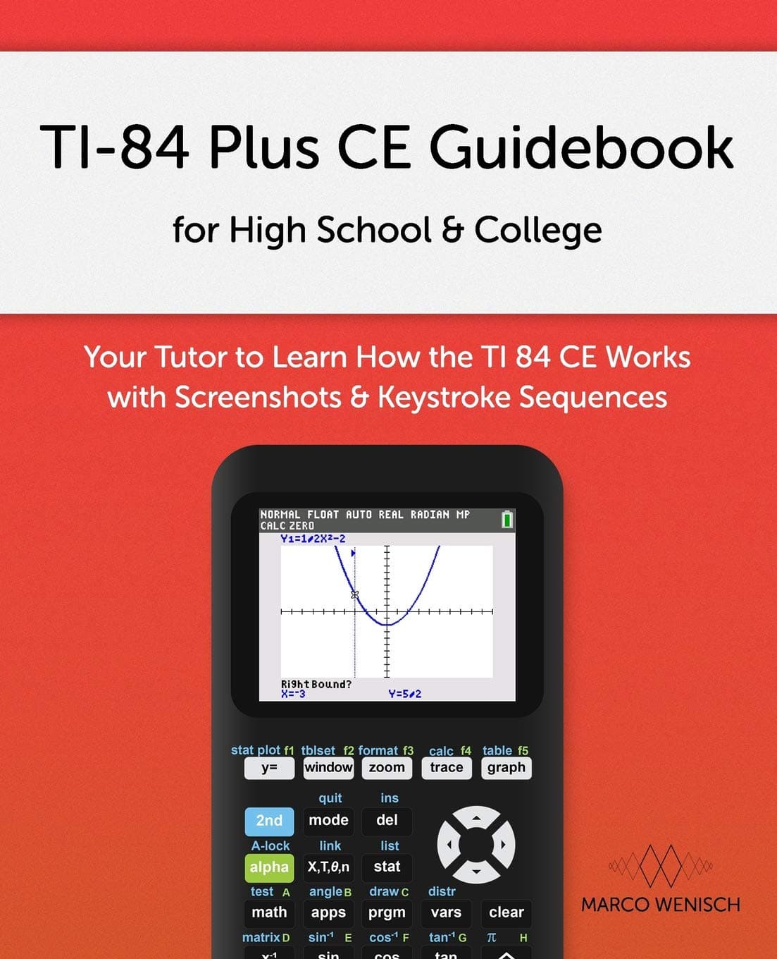 TI-84 Plus CE Guidebook for High School & College: Your Tutor to Learn How The TI 84 works with Screenshots & Keystroke Sequences
