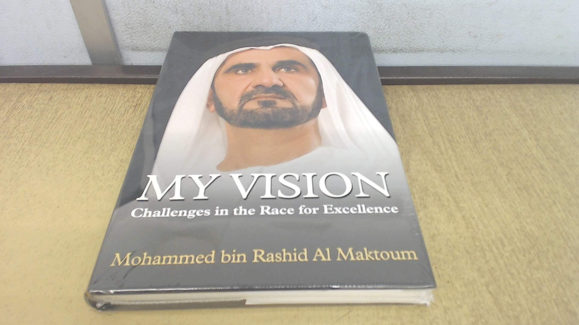 My Vision: Challenges in the Race for Excellence First Edition by HH Sheikh Mohammed bin Rashid Al Maktoum (2012) Hardcover Hardcover