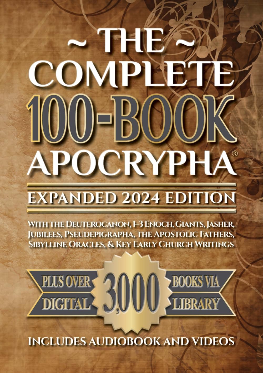 The Complete 100-Book Apocrypha: Expanded 2024 Edition With the Deuterocanon, 1–3 Enoch, Giants, Jasher, Jubilees, Pseudepigrapha, the Apostolic Fathers, Sibylline Oracles, & Key Early Church Writings