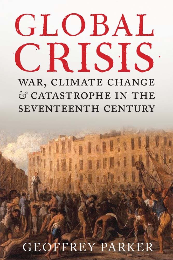 Global Crisis: War, Climate Change and Catastrophe in the Seventeenth Century Paperback – October 21, 2014