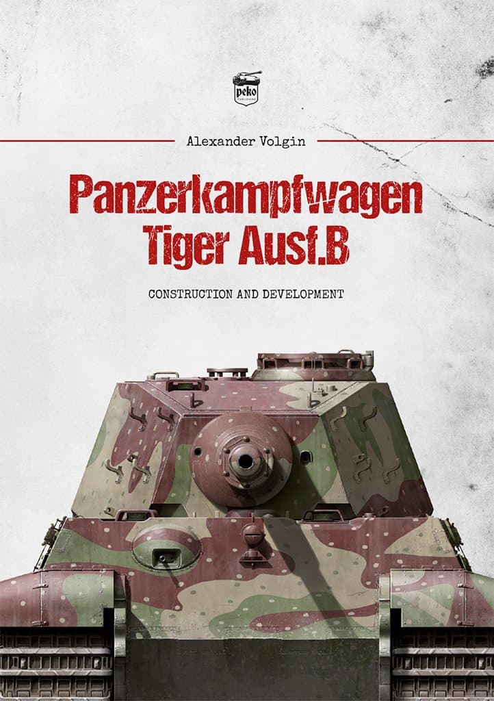 Panzerkampfwagen Tiger Ausf.B: Construction and Development Hardcover – September 27, 2018
