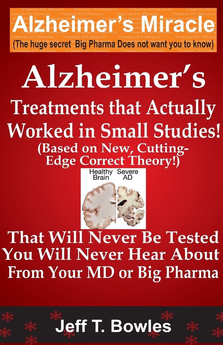 Alzheimer's Treatments That Actually Worked In Small Studies! (Based On New, Cutting-Edge, Correct Theory!) That Will Never Be Tested & You Will Never Hear About From Your MD Or Big Pharma ! Paperback – Large Print, 4 Oct. 2013