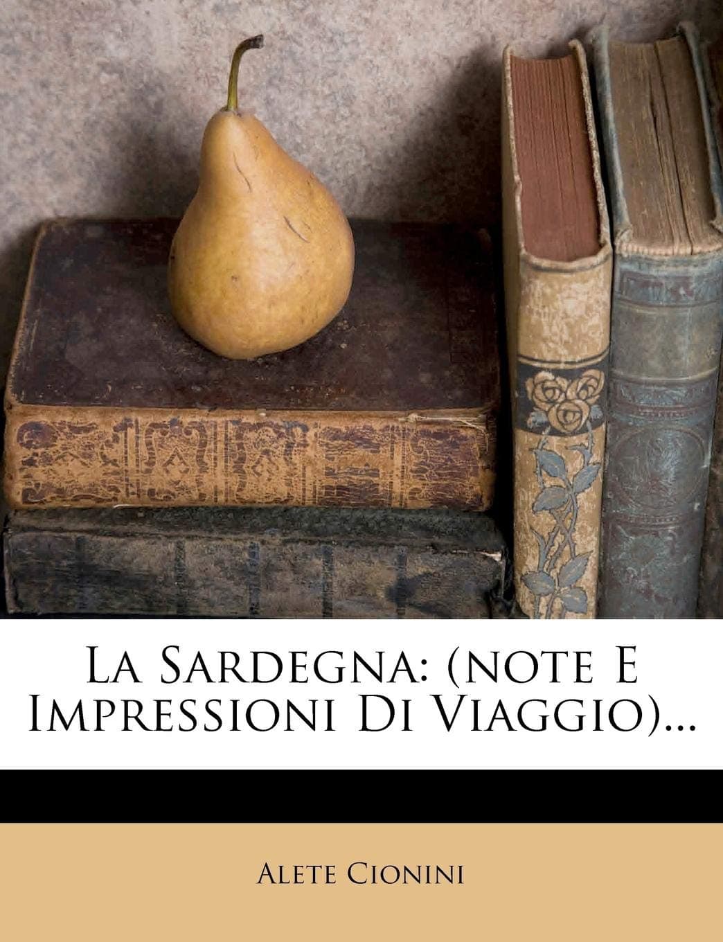 La Sardegna: (Note E Impressioni Di Viaggio)... (Italian Edition)