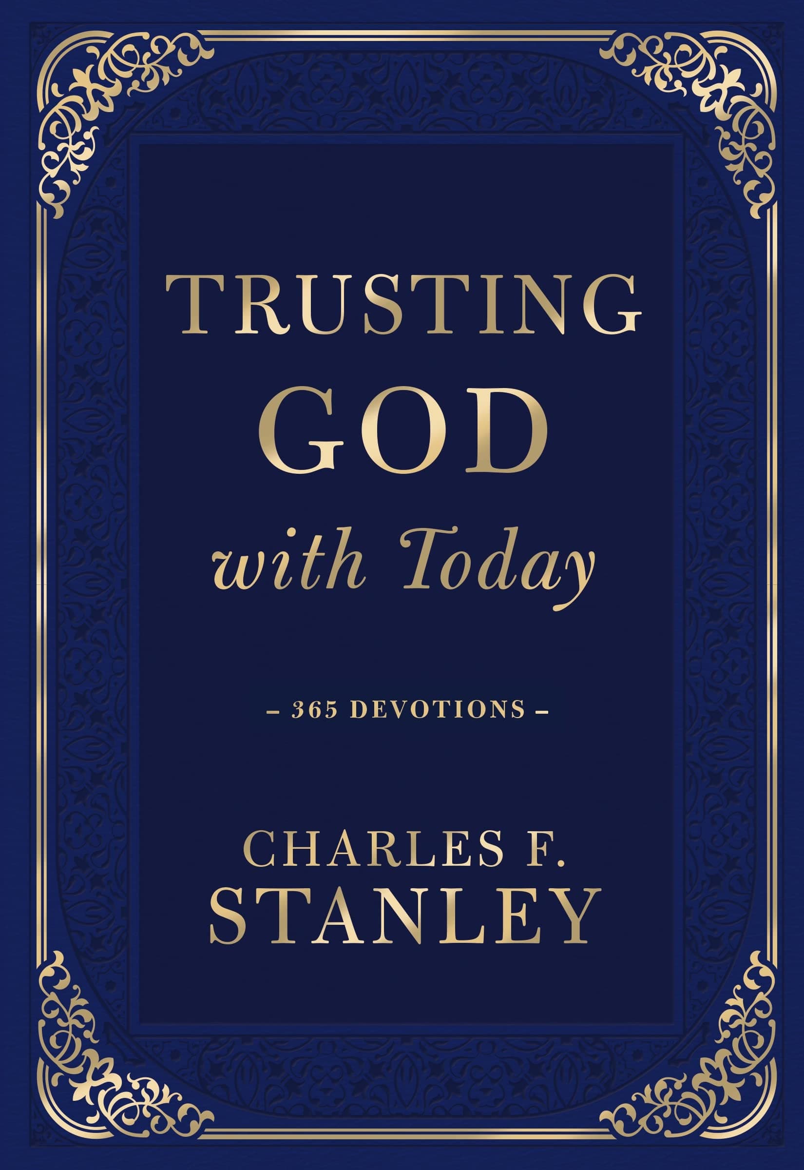 Trusting God with Today: A Daily Devotional for Building Confident Faith and Lasting Joy (365 Devotions - Inspiration for Every Day of the Year) (Devotionals from Charles F. Stanley)