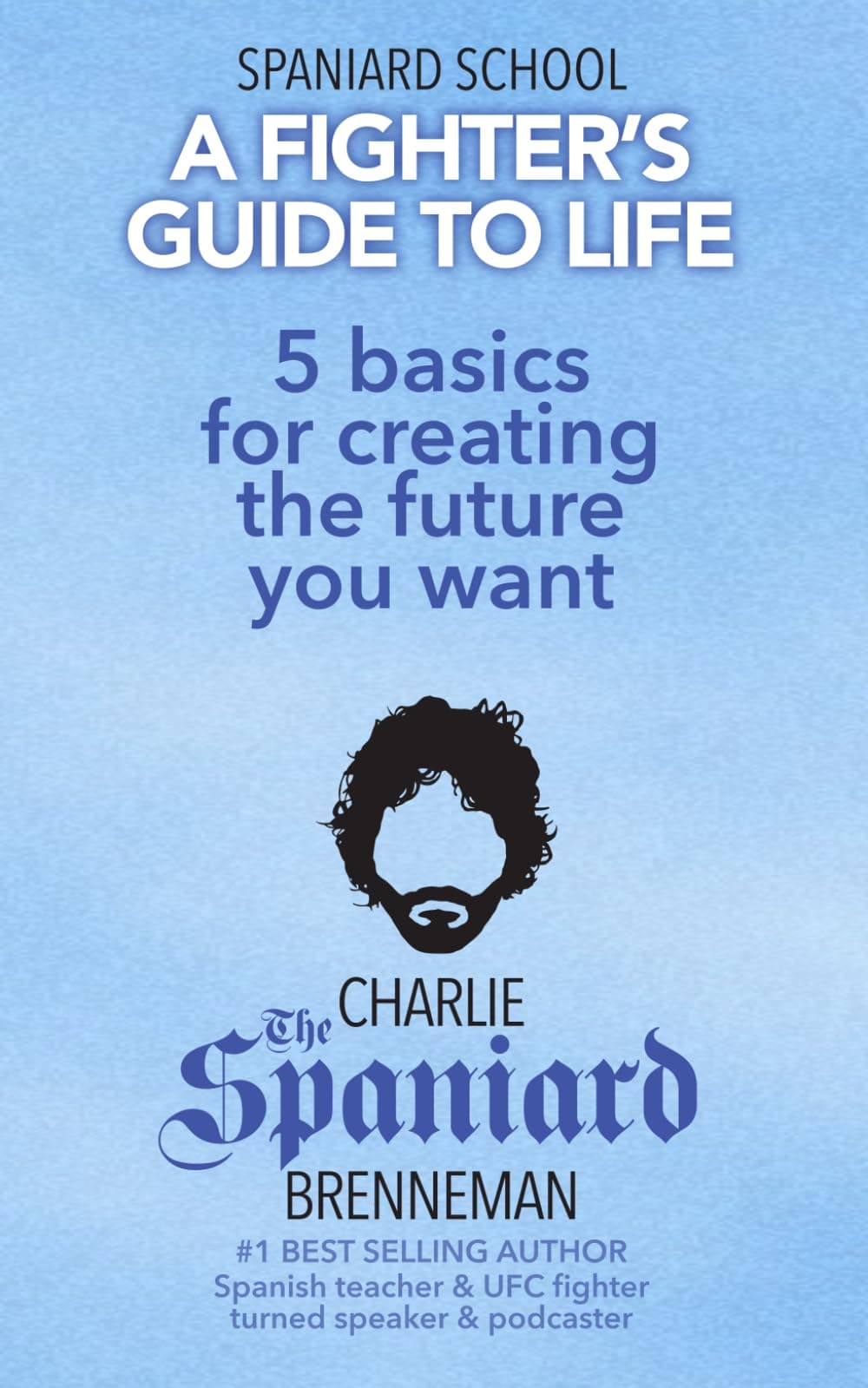 5 basics for creating the future you want (A Fighter's Guide to Life)