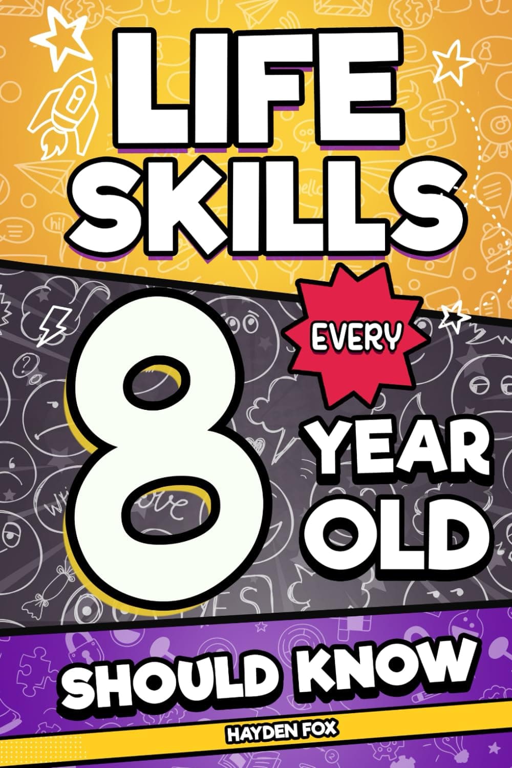 Life Skills Every 8 Year Old Should Know: An Essential Book For Young Boys and Girls To Unlock Their Secret Superpowers and Be Successful, Healthy, and Happy (Life Skills Every Kid Should Know)
