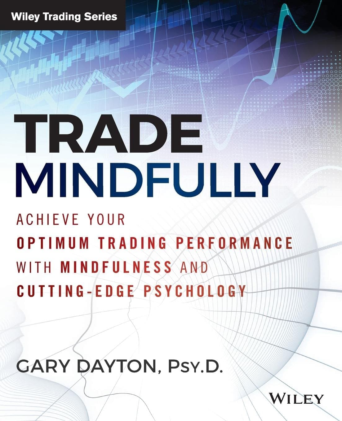 Trade Mindfully: Achieve Your Optimum Trading Performance with Mindfulness and Cutting-Edge Psychology (Wiley Trading) Paperback – Illustrated, 23 January 2015