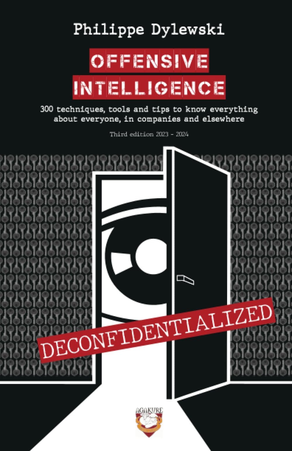 – OFFENSIVE INTELLIGENCE: 300 techniques, tools and tips to know everything about everyone, in business and elsewhere