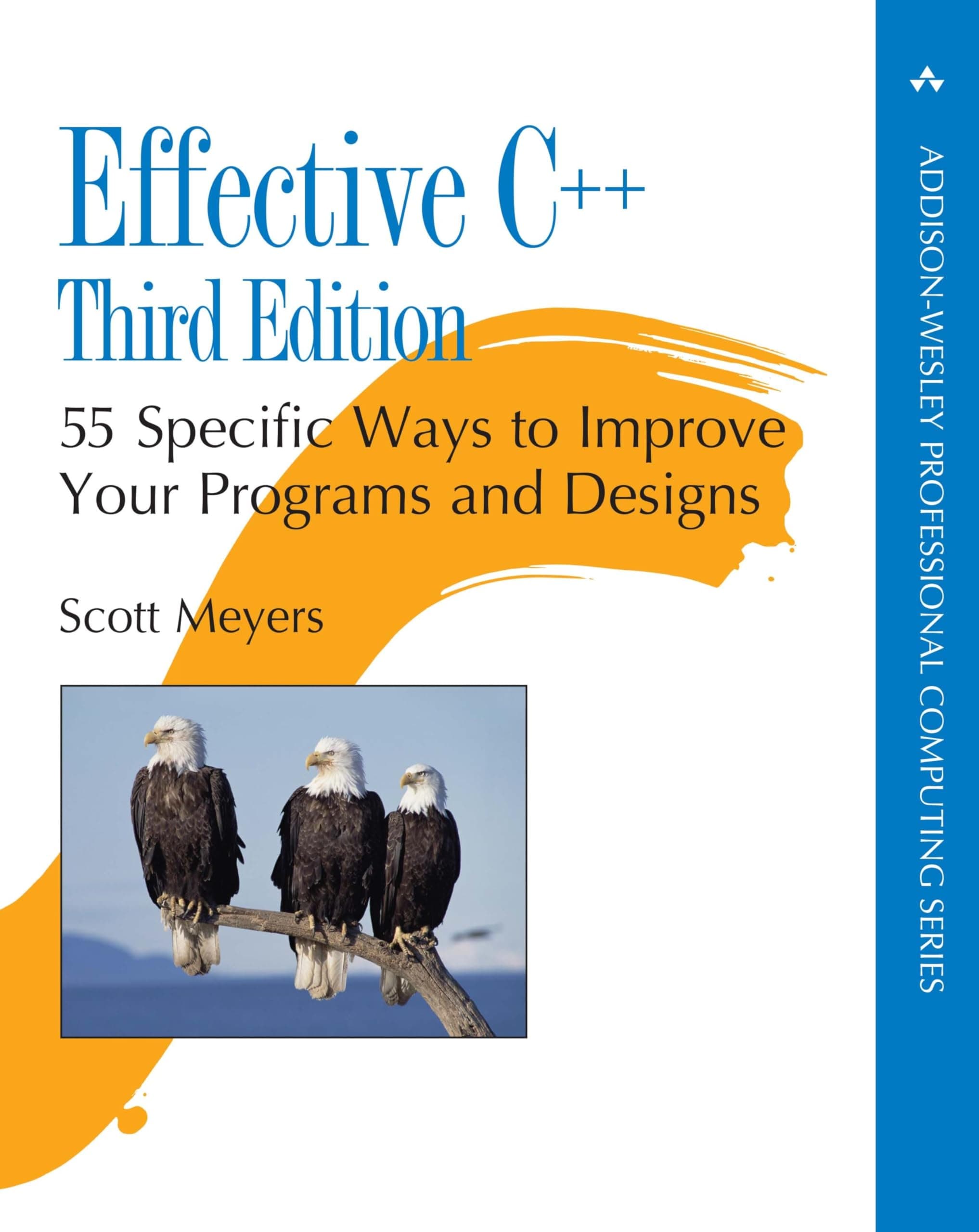 Effective C++: 55 Specific Ways to Improve Your Programs and Designs (Professional Computing) (Addison-Wesley Professional Computing Series)
