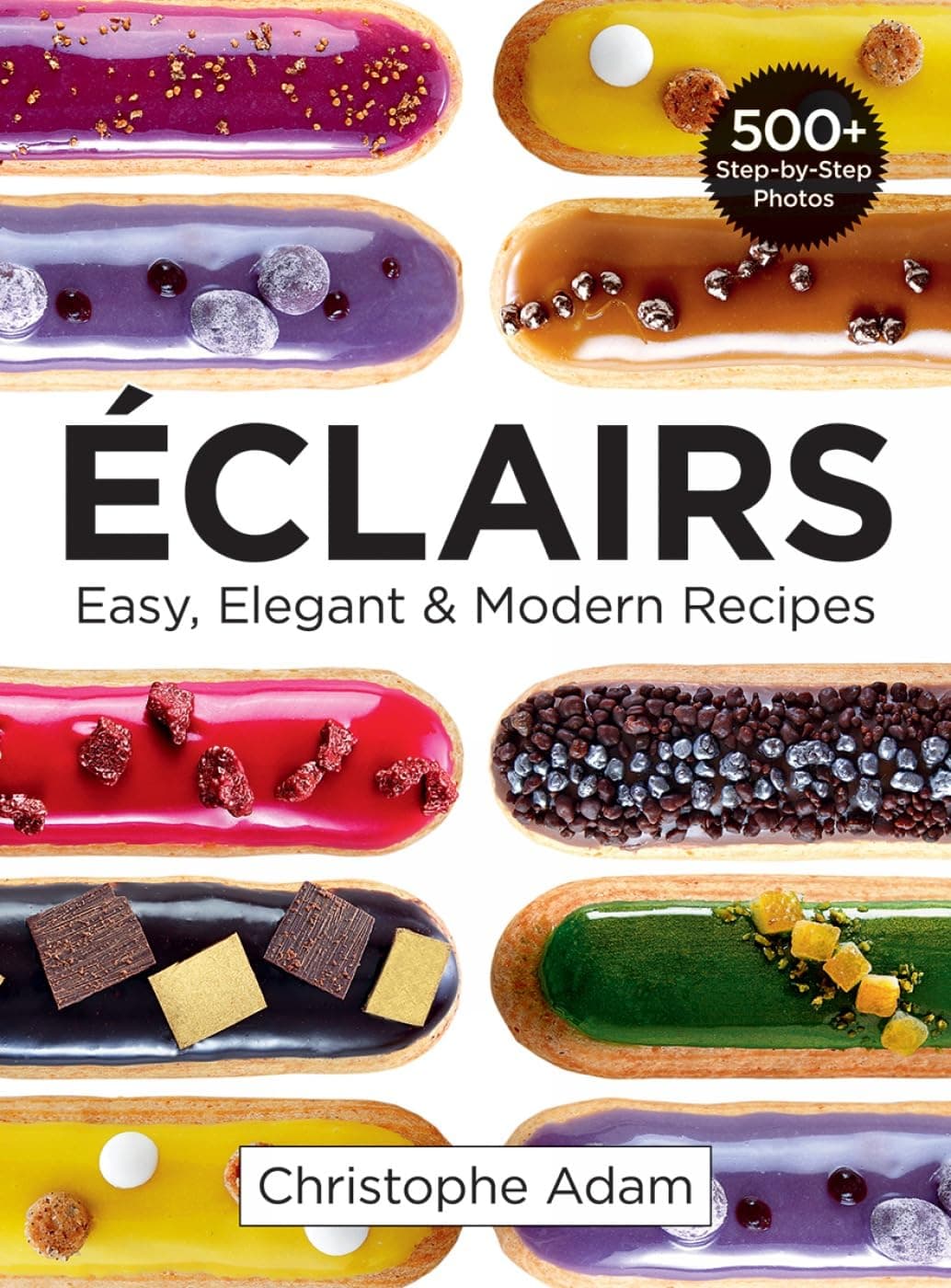 Eclairs: Easy, Elegant & Modern Recipes: Easy, Elegant and Modern Recipes
