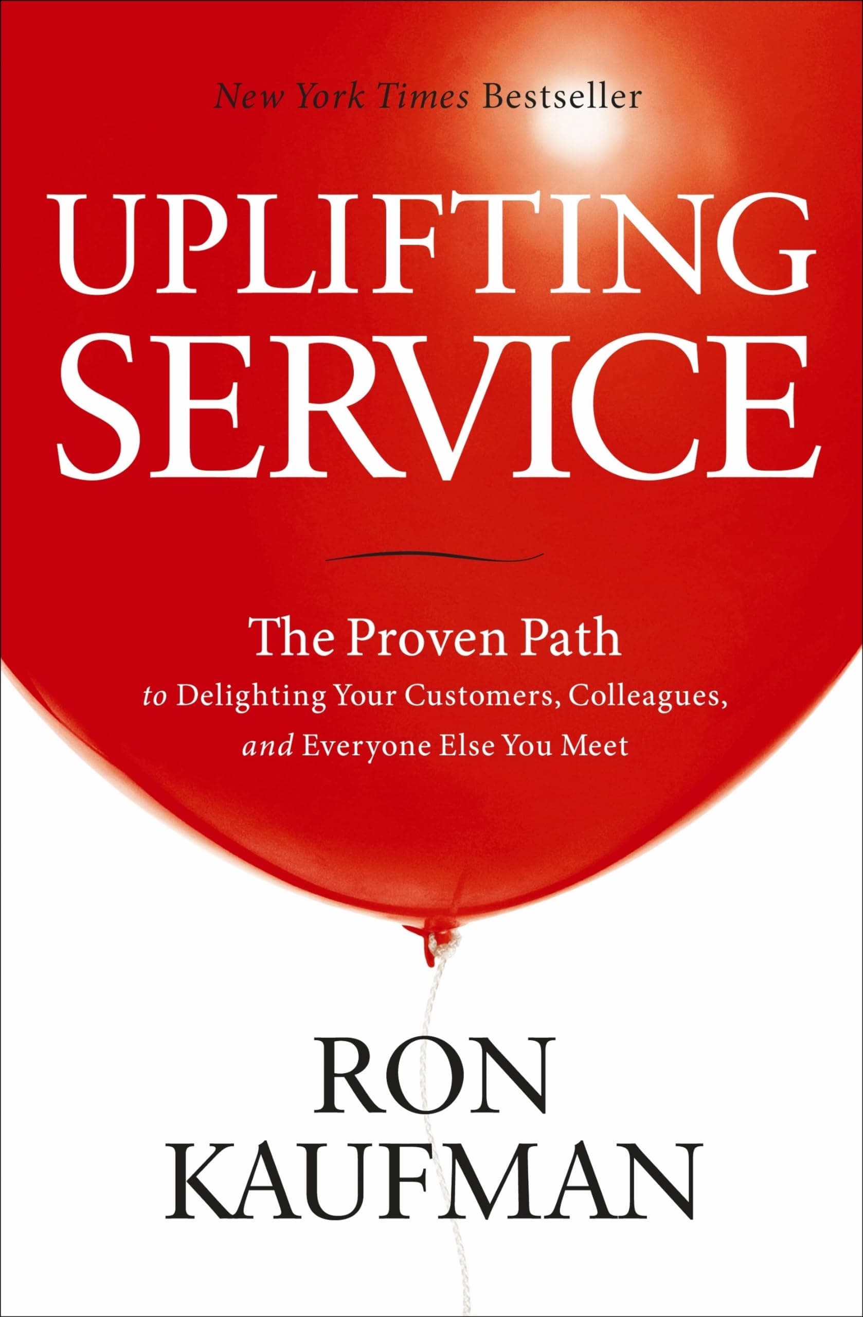 Uplifting Service: The Proven Path To Delighting Your Customers