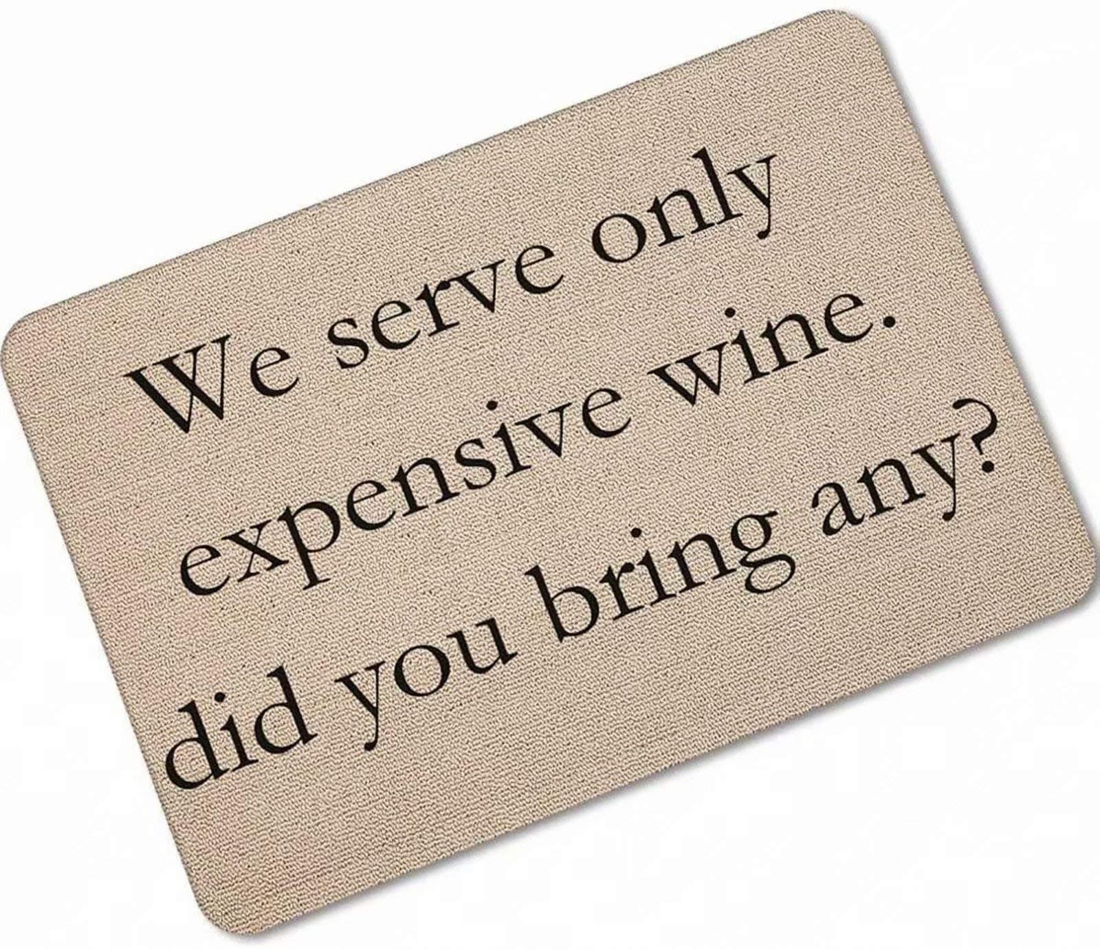 Universal Door Mat We Serve Only Expensive Wine,Did You Bring Any? Design Non Slip Door Floor Mat 30X18 Inch