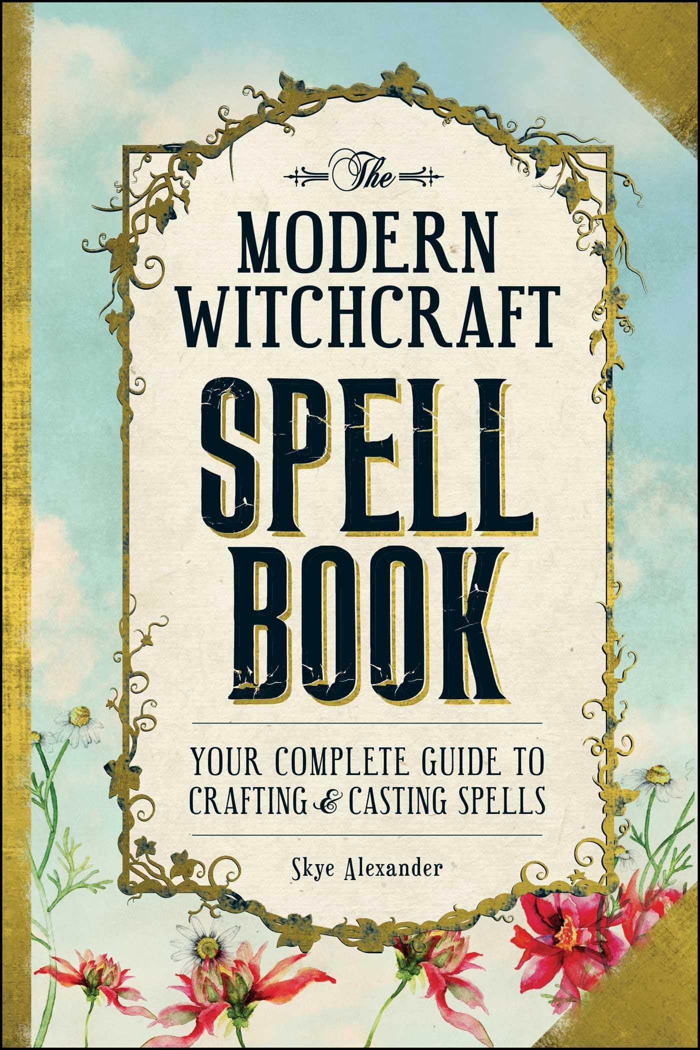 The Modern Witchcraft Spell Book: Your Complete Guide to Crafting and Casting Spells (Modern Witchcraft Magic, Spells, Rituals)
