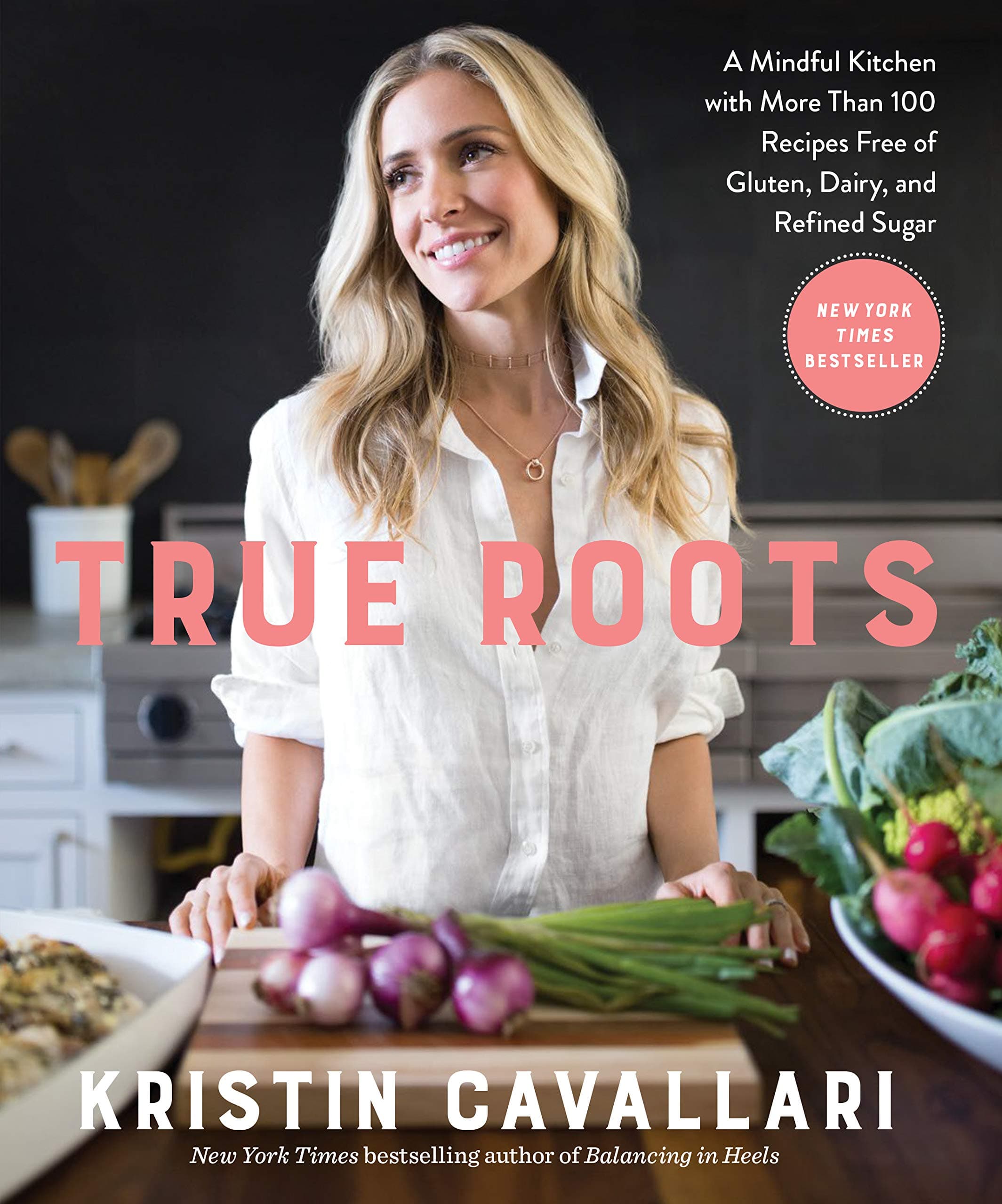 True Roots: A Mindful Kitchen with More Than 100 Recipes Free of Gluten, Dairy, and Refined Sugar: A Cookbook Kindle Edition